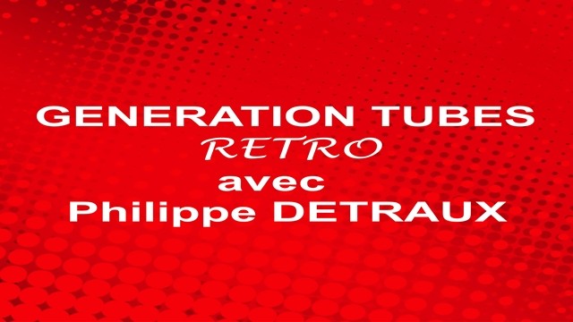 Generation_Tubes_Retro_avec_Philippe_Detraux